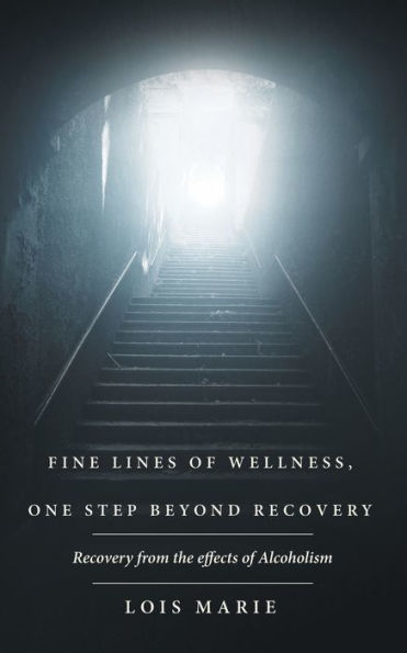 Fine Lines of Wellness, One Step Beyond Recovery: Recovery from the effects Alcoholism