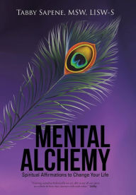 Title: Mental Alchemy: Spiritual Affirmations to Change Your Life, Author: Msw Lisw-S Sapene