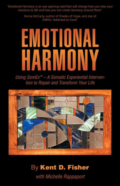 Emotional Harmony: Using SomEx - A Somatic Experiential Intervention to Repair and Transform Your Life