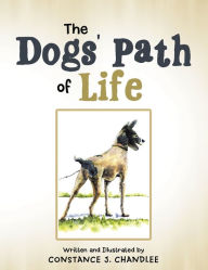 Title: The Dogs' Path of Life, Author: Constance J. Chandlee