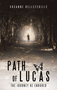 Title: Path of Lucas: The Journey He Endured, Author: Susanne Bellefeuille