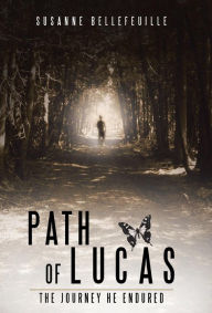 Title: Path of Lucas: The Journey He Endured, Author: Susanne Bellefeuille