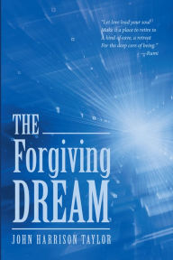 Title: The Forgiving Dream, Author: John Harrison Taylor
