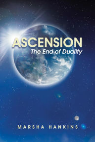 Title: Ascension: The End of Duality, Author: Marsha Hankins