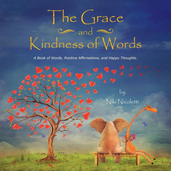 The Grace and Kindness of Words: A Book Words, Positive Affirmations, Happy Thoughts.