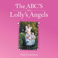 Title: The Abc's with Lolly's Angels, Author: Viola J. Larimore