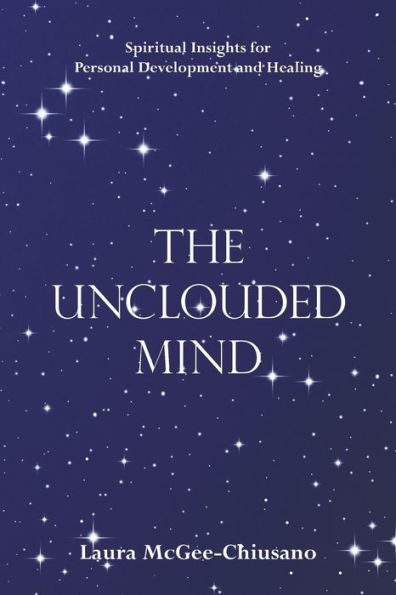 The Unclouded Mind: Spiritual Insights for Personal Development and Healing