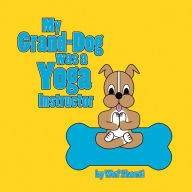 Title: My Grand-Dog Was a Yoga Instructor, Author: Wuf Shanti