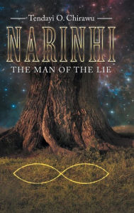 Title: Narinhi: Book 1: The Man of the Lie, Author: Tendayi O Chirawu