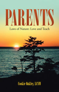 Title: Parents: Laws of Nature: Love and Teach, Author: Cookie Oakley LCSW