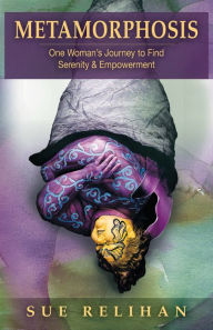 Title: Metamorphosis: One Womans Journey to Find Serenity & Empowerment, Author: Sue Relihan