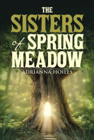 Title: The Sisters of Spring Meadow, Author: Adrianna Hoiles