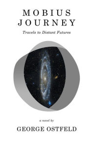 Title: Mobius Journey: Travels to Distant Futures, Author: George Ostfeld