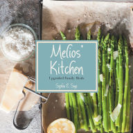 Title: Melios' Kitchen: Upgraded Family Meals, Author: Sophia E. Sagi