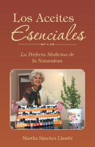 Title: Los Aceites Esenciales: La Perfecta Medicina De La Naturaleza, Author: Martha Sánchez Llambí