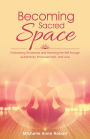 Becoming Sacred Space: Embodying Wholeness and Honoring the Self Through Authenticity, Empowerment, and Love