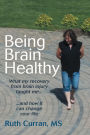 Being Brain Healthy: What My Recovery from Brain Injury Taught Me and How It Can Change Your Life