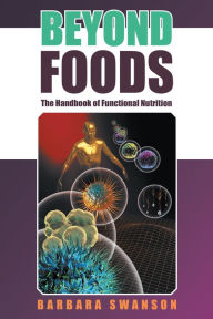 Title: Beyond Foods: The Handbook of Functional Nutrition, Author: Barbara Swanson