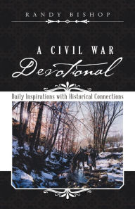 Title: A Civil War Devotional: Daily Inspirations with Historical Connections, Author: Randy Bishop
