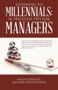 Title: Listening to Millennials: 56 Priceless Tips for Managers, Author: Malati Shinazy