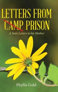 Title: Letters from Camp Prison: A Son's Letters to his Mother, Author: Phyllis Gold