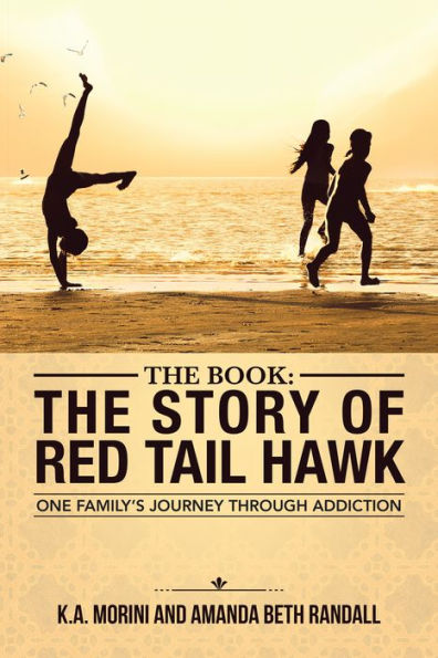 The Book : the Story of Red Tail Hawk: One Family'S Journey Through Addiction