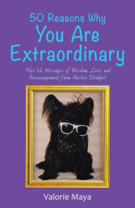 Title: 50 Reasons Why You Are Extraordinary: Plus 52 Messages of Wisdom, Love, and Encouragement from Master Stinkpot, Author: Valorie Maya