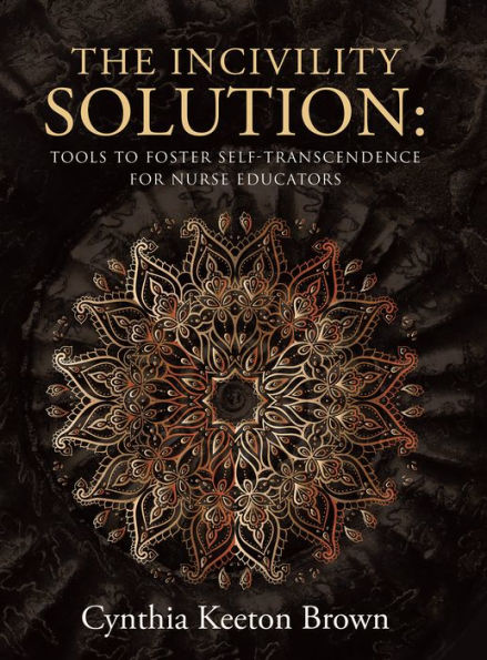 The Incivility Solution:: Tools to Foster Self-Transcendence for Nurse Educators