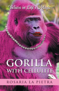 Title: Gorilla with Cellulite: Believe in Life's Magic, Author: Scott Fagan