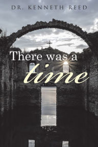 Title: There Was a Time, Author: Kenneth Reed