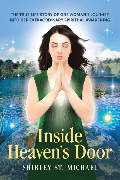 Inside Heaven's Door: The True Life Story of One Woman's Journey into Her Extraordinary Spiritual Awakening
