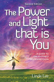 Title: The Power and Light That Is You: A Guide to Enlightened Self Expression, Author: Linda Lee