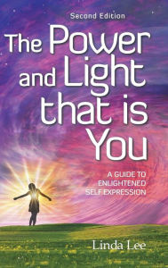 Title: The Power and Light that is You: A Guide to Enlightened Self Expression, Author: Linda Lee