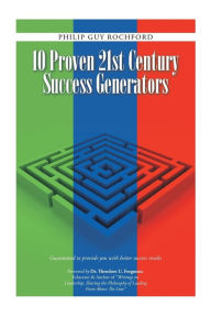 Title: 10 Proven 21st Century Success Generators: Guaranteed to provide you with better success results, Author: Philip Guy Rochford