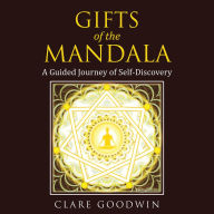 Title: Gifts of the Mandala: A Guided Journey of Self-Discovery, Author: Clare Goodwin