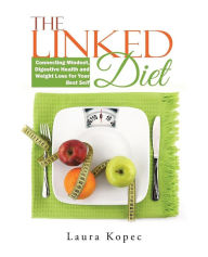 Title: The Linked Diet: Connecting Mindset, Digestive Health and Weight Loss for Your Best Self, Author: Laura Kopec