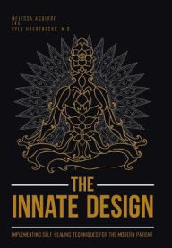 Title: The Innate Design: Implementing Self-Healing Techniques for the Modern Patient, Author: Melissa Aguirre