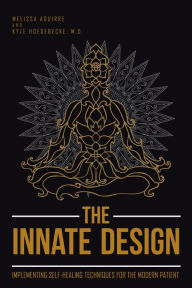 Title: The Innate Design: Implementing Self-Healing Techniques for the Modern Patient, Author: Melissa Aguirre