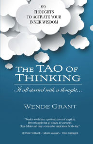 Title: The Tao of Thinking: It All Started with a Thought..., Author: Wende Grant