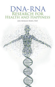 Title: Dna-Rna Research for Health and Happiness, Author: Jose Morales Dorta PhD