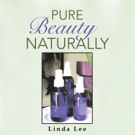Title: Pure Beauty Naturally, Author: Linda Lee