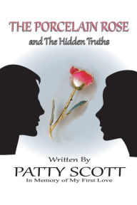 Title: The Porcelain Rose: And the Hidden Truths, Author: Patty Scott