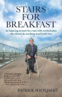 Stairs for Breakfast: An Inspiring Memoir by a Man with Cerebral Palsy Who Doesn'T Let Anything Stand in His Way