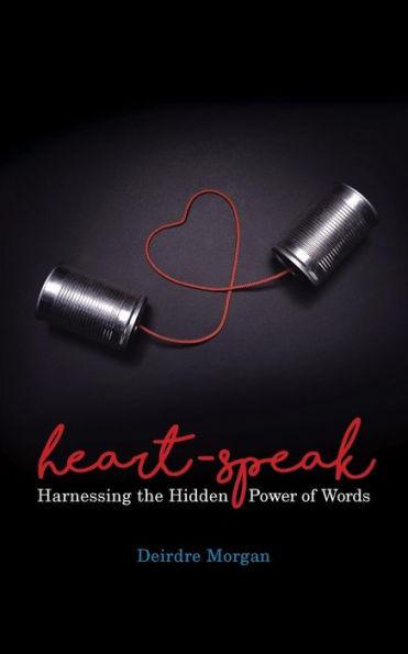 Heart-Speak: Harnessing the Hidden Power of Words