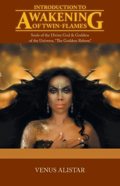 Introduction to Awakening of Twin-Flames: Souls the Divine God & Goddess Universe, "The Reborn"