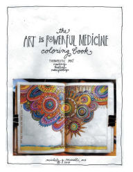 Title: The Art Is Powerful Medicine Coloring Book: Therapeutic Art; Creating, Healing, Manifesting, Author: Michele G. Murelli MA
