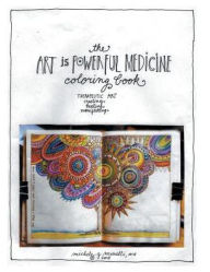 Title: The Art is Powerful Medicine Coloring Book: Therapeutic Art; creating, healing, manifesting, Author: Ma Michele G Murelli