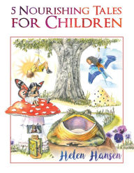 Title: 5 Nourishing Tales for Children, Author: Helen Hansen