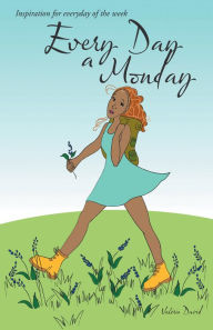 Title: Every Day a Monday: Inspiration for Everyday of the Week, Author: Valerie David