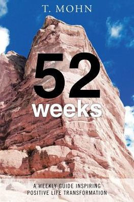 52 Weeks: A Weekly Guide Inspiring Positive Life Transformation